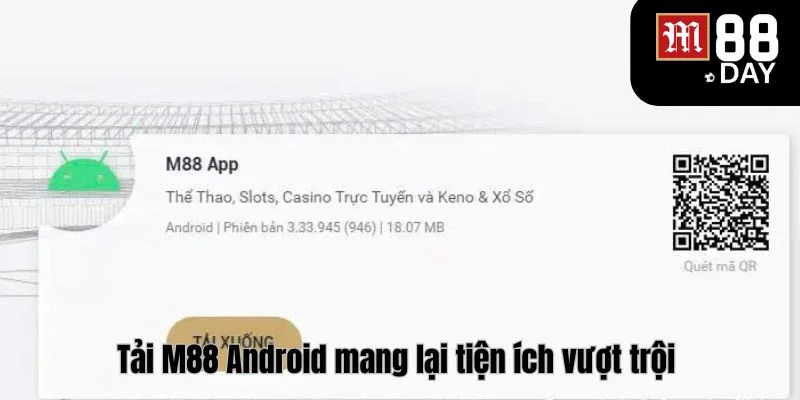 Tải M88 Android với quá trình thực hiện cực kỳ đơn giản và nhanh gọn.
